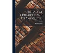 History of Corbridge and its Antiquities