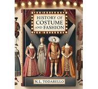 HISTORY OF COSTUME AND FASHION: Clothing in the West from the Egyptians to 2020