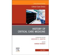 History of Critical Care Medicine (2023 = 70th anniversary), An Issue of Critical Care Clinics : Volume 39-3