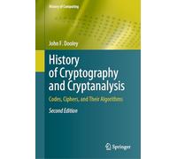 History of Cryptography and Cryptanalysis: Codes, Ciphers, and Their Algorithms (History of Computing)