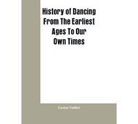 History Of Dancing From The Earliest Ages To Our Own Times