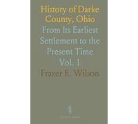 History of Darke County, Ohio: From Its Earliest Settlement to the Present Time