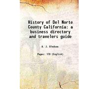 History of Del Norte County California a business directory and travelers guide 1881 [Hardcover]