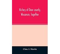 History of Door county, Wisconsin, together with biographies of nearly seven hundred families, and mention of 4,000 persons