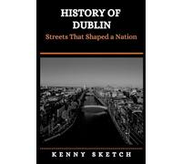 History of Dublin: Streets That Shaped a Nation