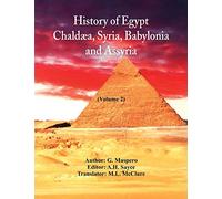 History Of Egypt, Chaldæa, Syria, Babylonia, and Assyria: (Volume 2)