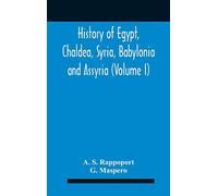 History Of Egypt, Chaldea, Syria, Babylonia And Assyria (Volume I)