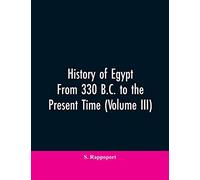 History Of Egypt From 330 B.C. To The Present Time (Volume III)