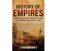 History of Empires: An Enthralling Journey through the Rise and Fall of Dominant Powers across the Ages