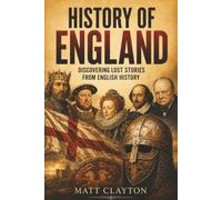 History of England: Discovering Lost Stories from English History (Secrets of the Forgotten Past)