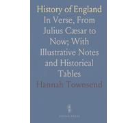 History of England: In Verse, From Julius Cæsar to Now; With Illustrative Notes and Historical Tables