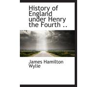 History of England under Henry the Fourth ..
