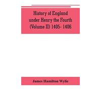 History of England under Henry the Fourth (Volume II) 1405- 1406
