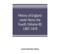 History of England under Henry the Fourth (Volume III) 1407-1410