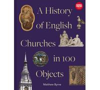 History of English Churches in 100 Objects