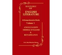 HISTORY OF ENGLISH LITERATURE Anglo Saxon Middle English & Renaissance: British English Literature VOLUME 1 (HISTORY OF ENGLISH LITERATURE A Comprehensive Study)