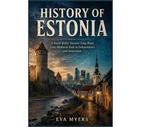 History of Estonia: A Small Baltic Nation’s Long Road from Medieval Rule to Independence and Innovation