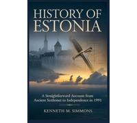History Of Estonia: A Straightforward Account from Ancient Settlement to Independence in 1991