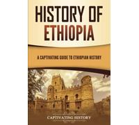 History of Ethiopia: A Captivating Guide to Ethiopian History (African History)