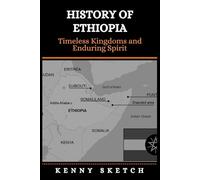 History of Ethiopia: Timeless Kingdoms and Enduring Spirit