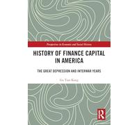 History of Finance Capital in America: The Great Depression and Interwar Years (Perspectives in Economic and Social History)