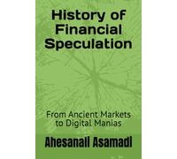 History of financial speculation: From Ancient Markets to Digital Manias