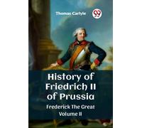 History of Friedrich II of Prussia Frederick The Great Volume II