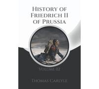 History of Friedrich II of Prussia: Volume 02 + Note Pages