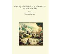 History of Friedrich II of Prussia - Volume 10 (Classic Books)