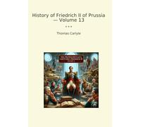 History of Friedrich II of Prussia - Volume 13 (Classic Books)