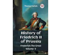 History of Friedrich II of PrussiaFrederick The Great Volume V (Edition2023)