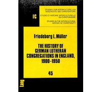 History of German Lutheran Congregations in England, 1900-1950: v. 45 (Studies in the Intercultural History of Christianity)