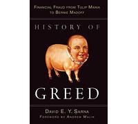 History of Greed: Financial Fraud from Tulip Mania to Bernie Madoff