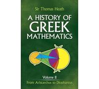 History of Greek Mathematics: From Aristarchus to Diophantus v.2: From Aristarchus to Diophantus Volume 2 (Dover Books on MaTHEMA 1.4tics)