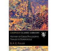 History of Greek Philosophy. Thales to Democritus