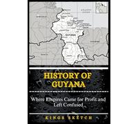 History of Guyana: Where Empires Came for Profit and Left Confused