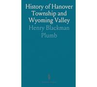 History of Hanover Township and Wyoming Valley: Covering Sugar Notch, Ashley, Nanticoke in Luzerne County, PA