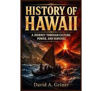 History of Hawaii: A Journey Through Culture, Power, and Survival
