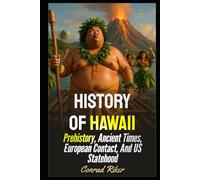 History Of Hawaii: Prehistory, Ancient Times, European Contact, And US Statehood (Redpilled Rational (satire))