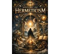 History of Hermeticism: From Ancient Civilizations to the Modern World: 28 (HERMETICUM HUB (ENG))
