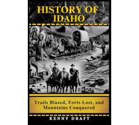 History of Idaho: Trails Blazed, Forts Lost, and Mountains Conquered
