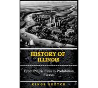 History of Illinois: From Prairie Fires to Prohibition Fiascos