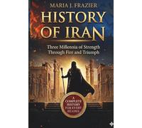 HISTORY OF IRAN: Three Millennia of Strength Through Fire and Triumph
