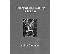 History of Iron Making in Britain: Deluxe Edition (Historic)