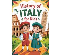 History of Italy For Kids: A Time-Travel Adventure Through Italy’s Greatest Moments!