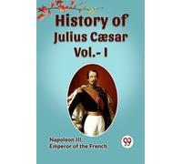 HISTORY OF JULIUS CAESAR Vol.- I