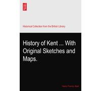 History of Kent ... With Original Sketches and Maps.