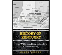 History of Kentucky: From Wilderness Road to Modern Commonwealth