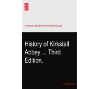 History of Kirkstall Abbey ... Third Edition.