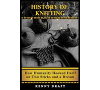 History of Knitting: How Humanity Hooked Itself on Two Sticks and a Dream